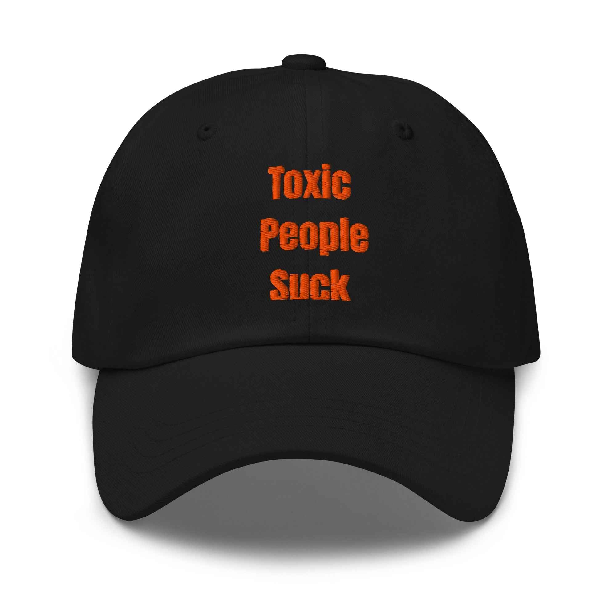 Toxic People Suck Hat - Black Dad Hat for Positive Vibes - Greg's AZ Store