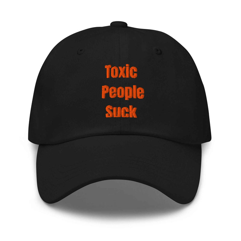 Toxic People Suck Hat - Black Dad Hat for Positive Vibes - Greg's AZ Store