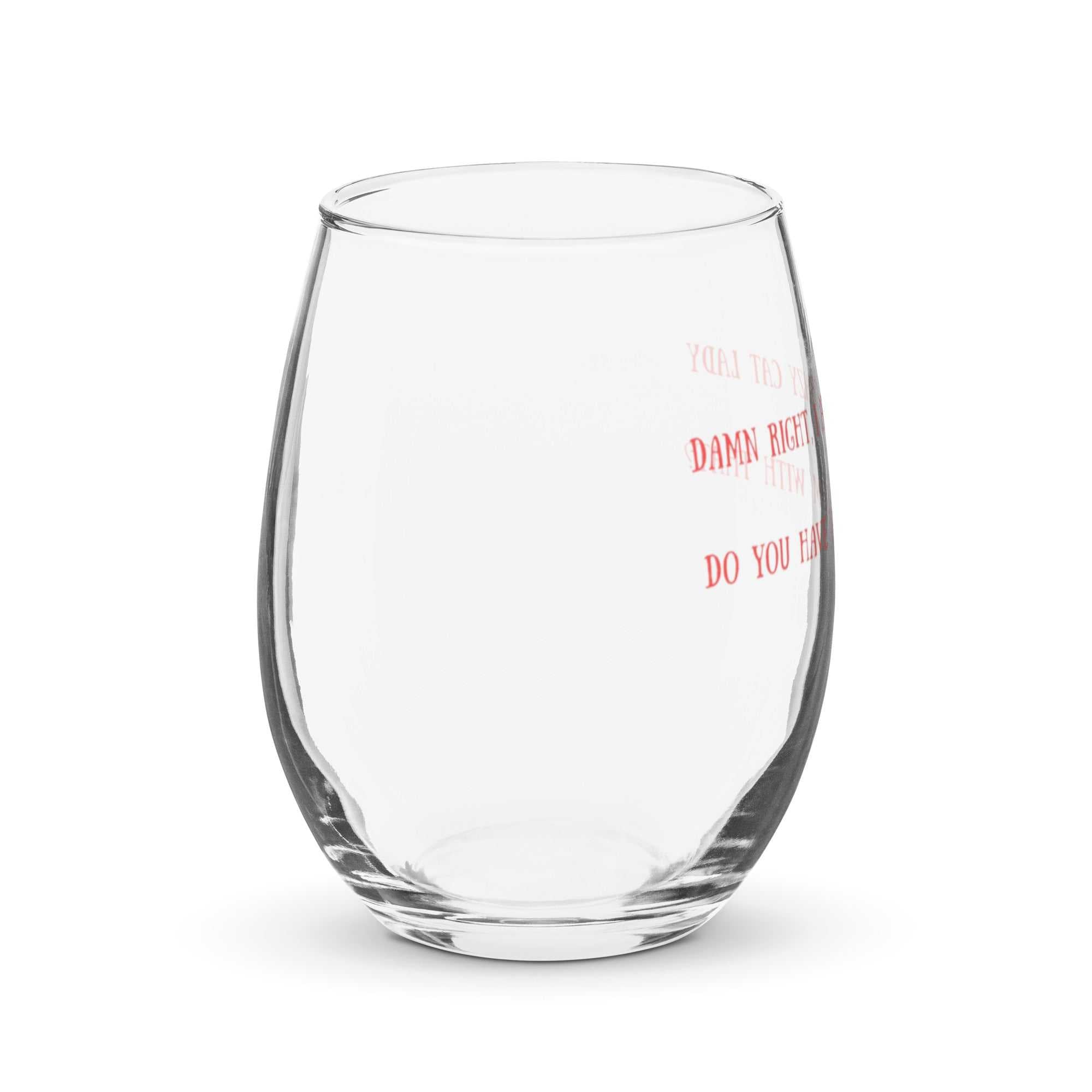 Stemless Wine Glass "Damn Right I Am a Crazy Cat Lady"