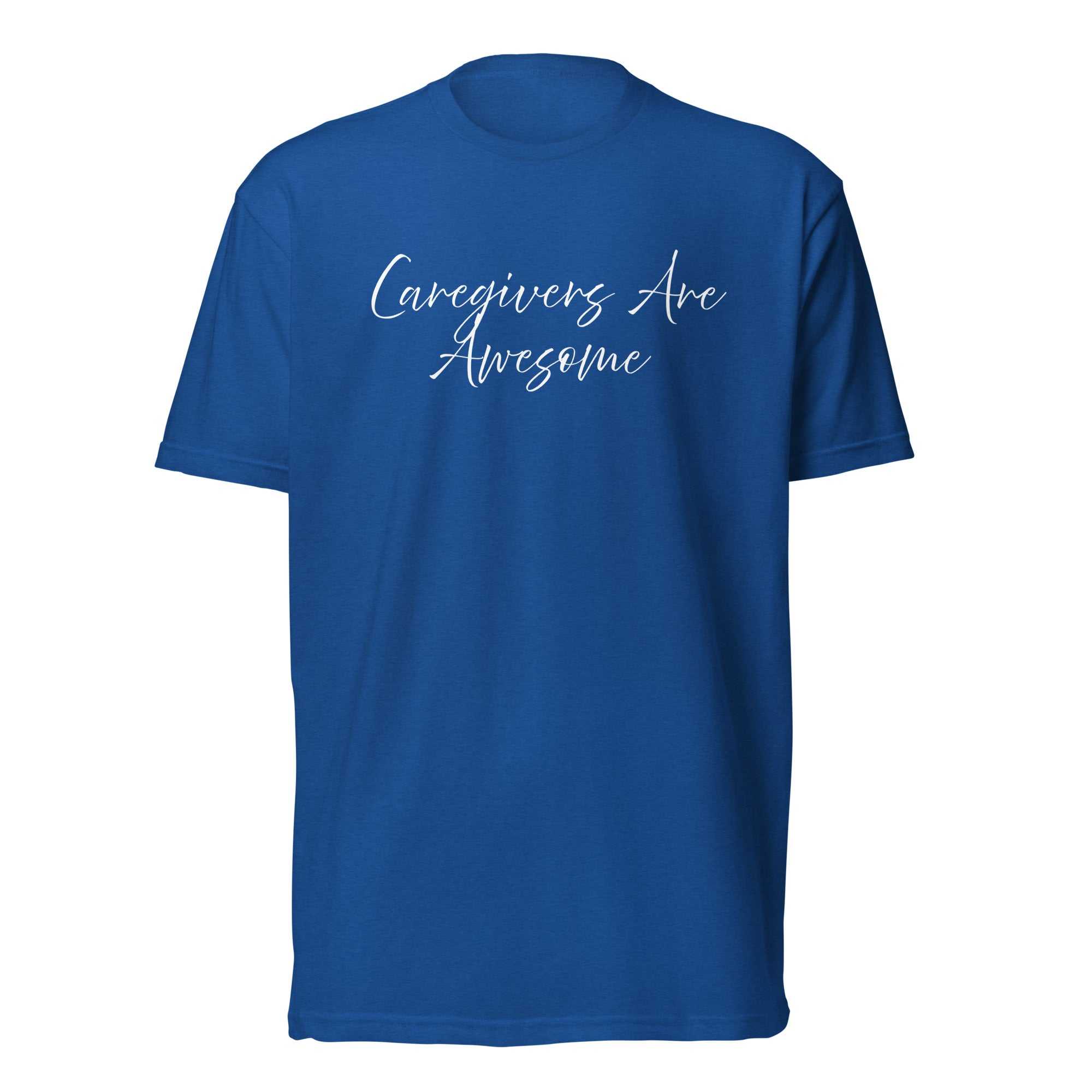 Unisex fitted blue T-shirt with white graphics reading "Caregivers Are Awesome" by Greg's AZ Store.