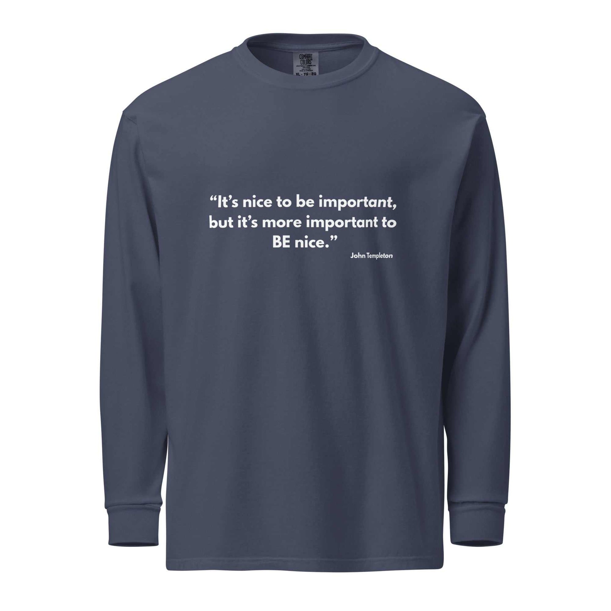Unisex Heavyweight Long-Sleeve Shirt - It’s Nice to Be Important, But More Important to Be Nice - Greg's AZ Store