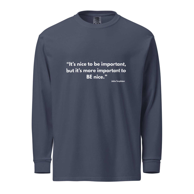 Unisex Heavyweight Long-Sleeve Shirt - It’s Nice to Be Important, But More Important to Be Nice - Greg's AZ Store