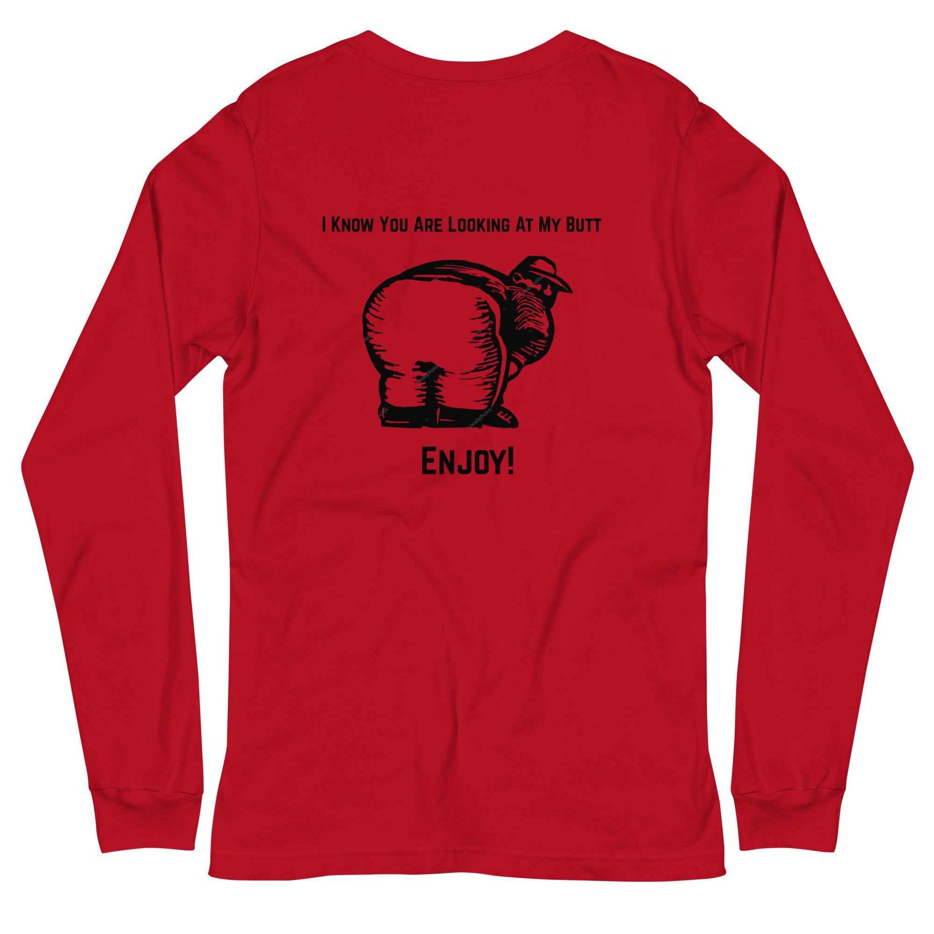 Unisex Long Sleeve Graphic Tee-Shirt 100% Cotton - I Know You Are Looking At My Butt - Enjoy - Greg's AZ Store