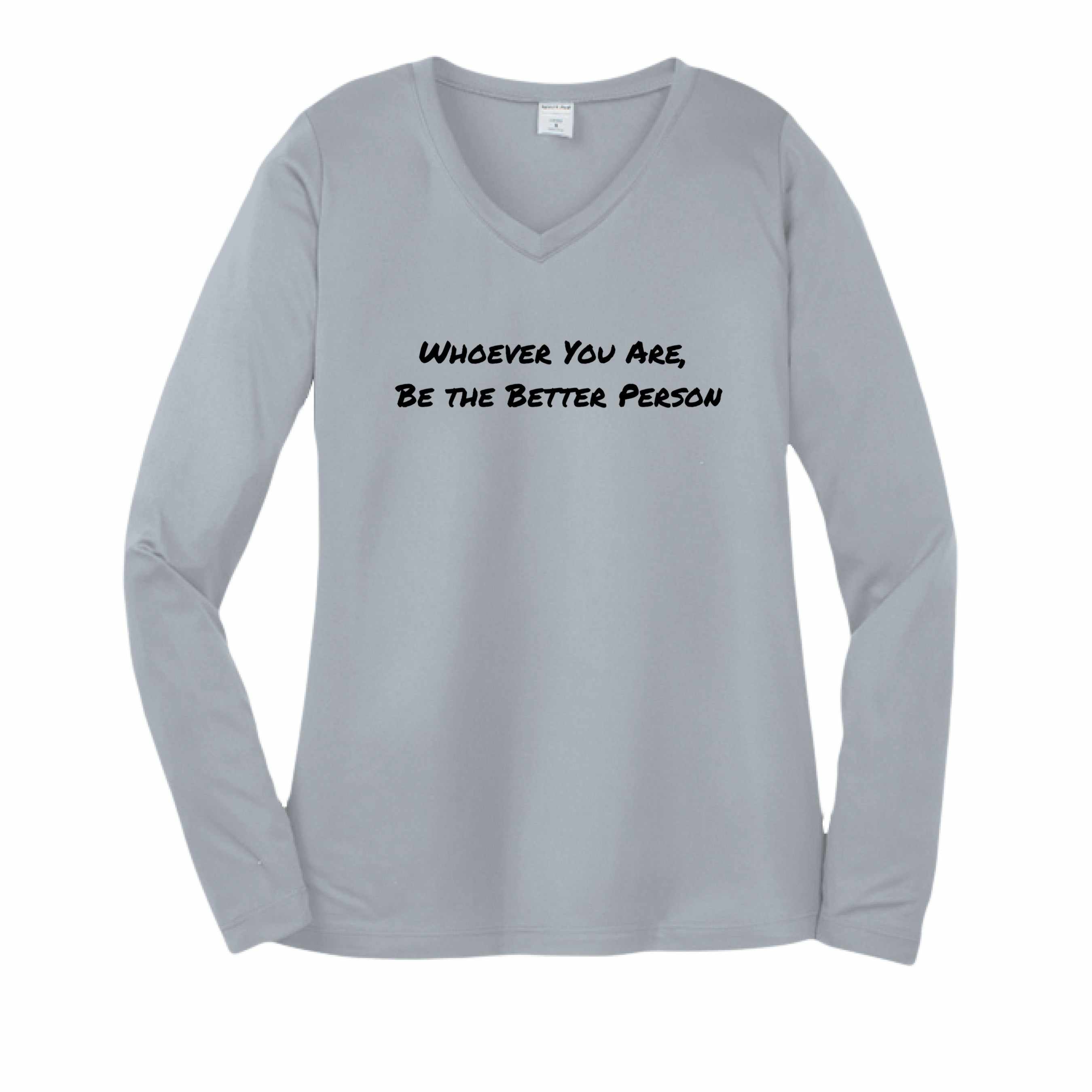 Sport-Tek Women's Long Sleeve Tee Shirt - Be The Better Person, Whoever You Are - Greg's AZ Store