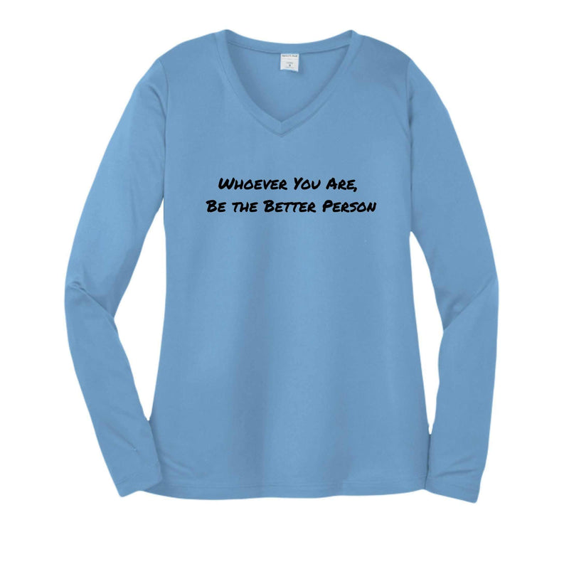 Sport-Tek Women's Long Sleeve Tee Shirt - Be The Better Person, Whoever You Are - Greg's AZ Store