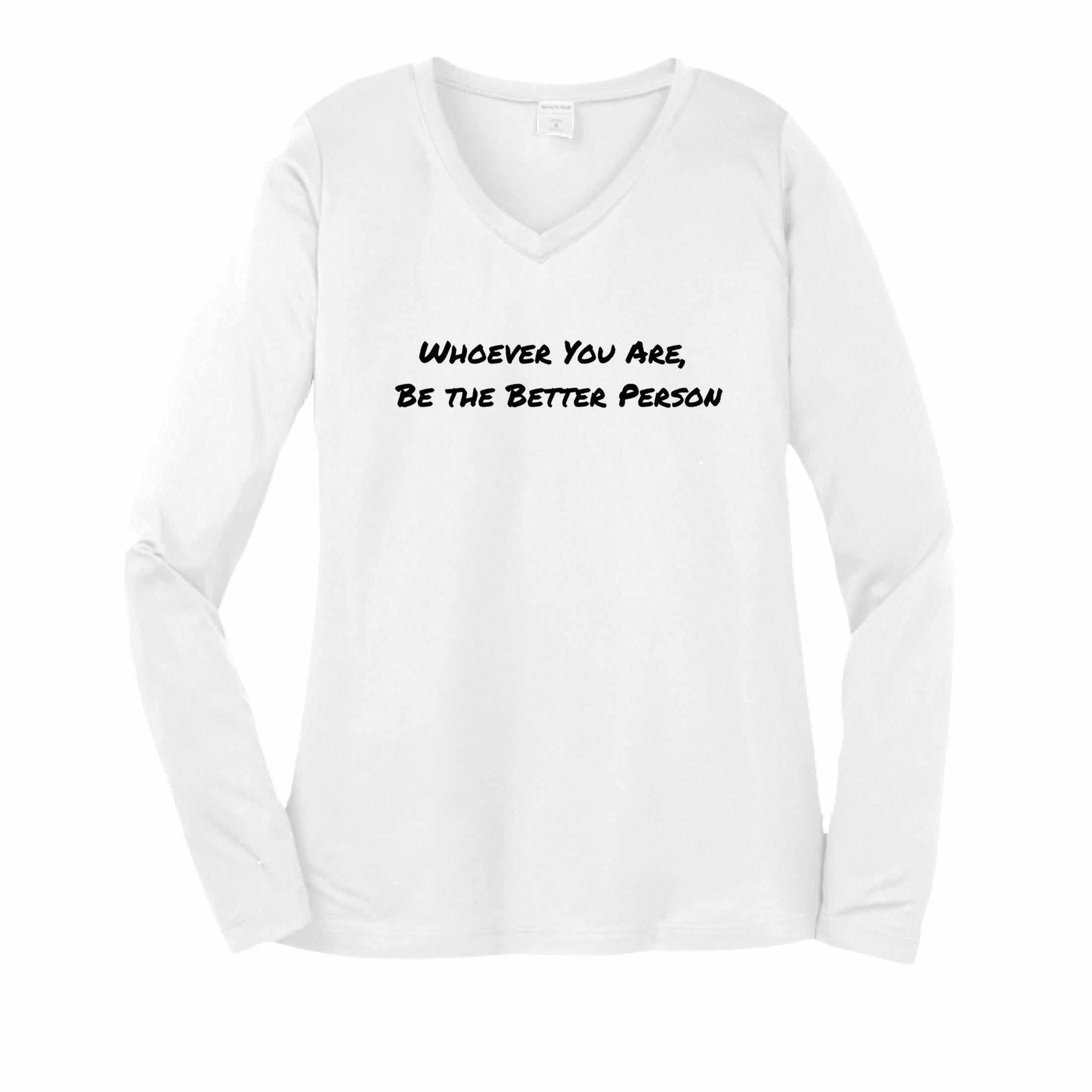 Sport-Tek Women's Long Sleeve Tee Shirt - Be The Better Person, Whoever You Are - Greg's AZ Store