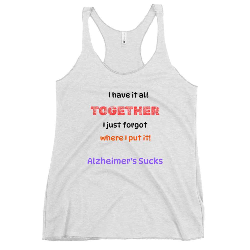 I Have It All Together, I Just Forgot Where I Put It! Alzheimer's Awareness Women's Racerback Tank Top - Greg's AZ Store