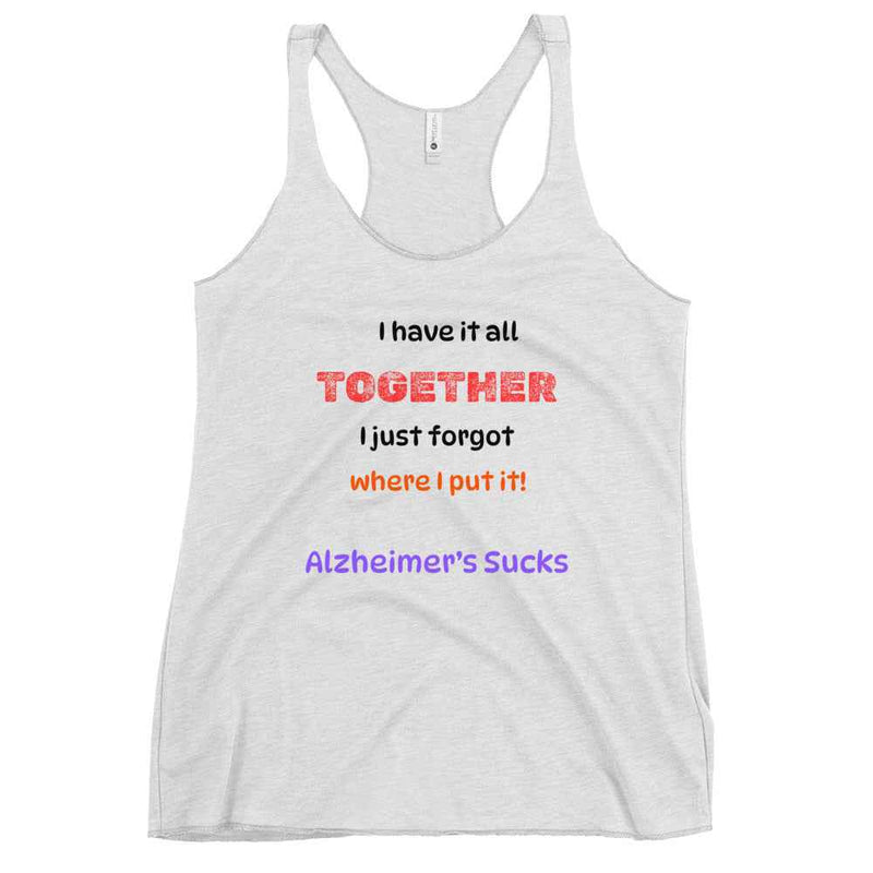 I Have It All Together, I Just Forgot Where I Put It! Alzheimer's Awareness Women's Racerback Tank Top - Greg's AZ Store