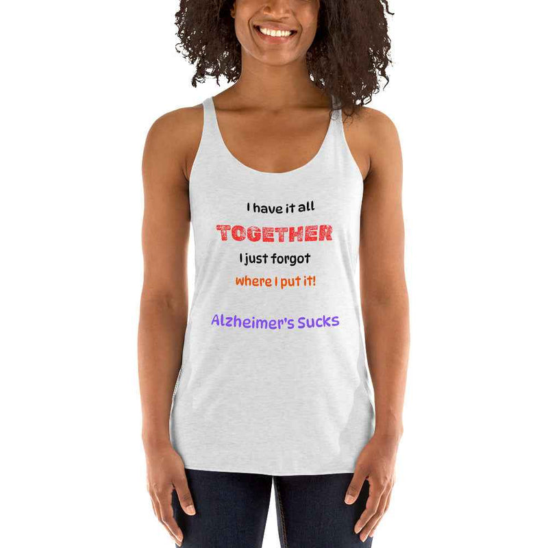 I Have It All Together, I Just Forgot Where I Put It! Alzheimer's Awareness Women's Racerback Tank Top - Greg's AZ Store